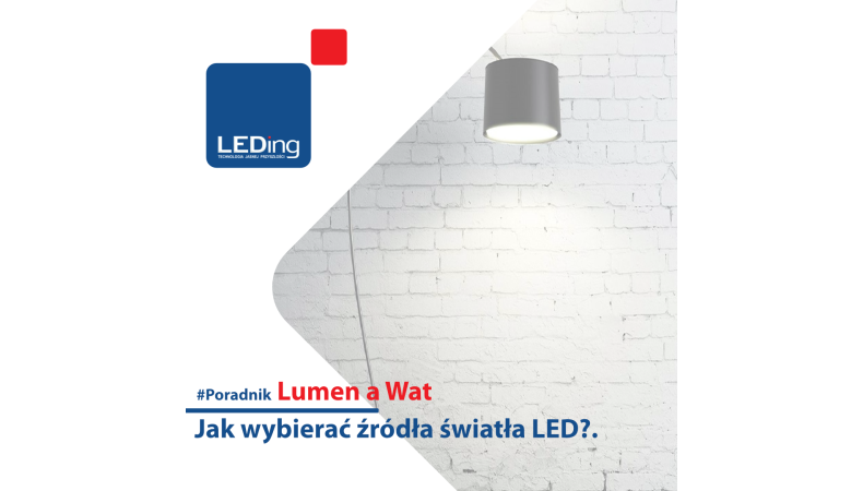 Jak wybrać lampy LED:  Lumeny i luksy – wszystko, co musisz wiedzieć