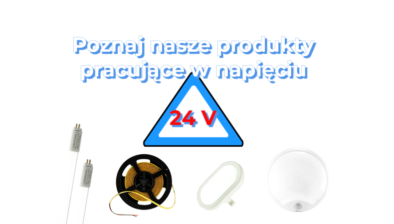 Poznaj nasze oświetlenie na 24V Poznaj nasze oświetlenie na 24V